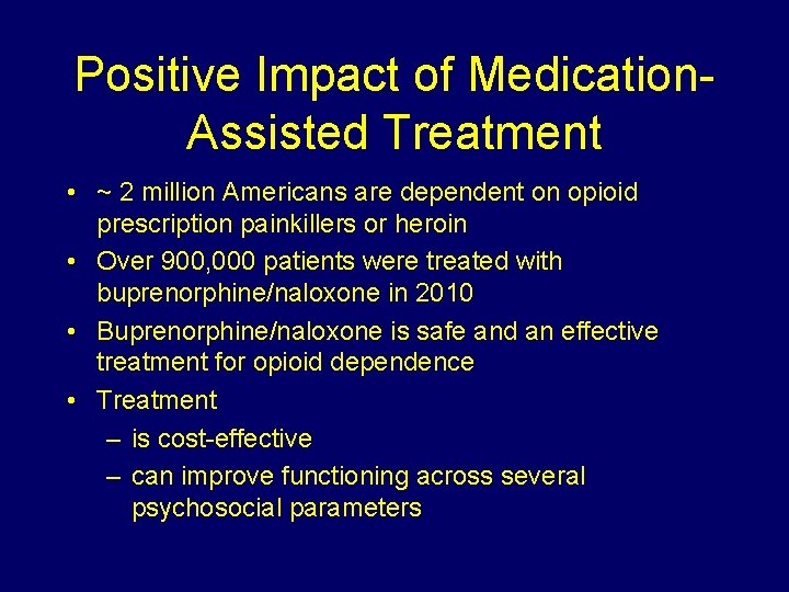 Positive Impact of Medication. Assisted Treatment • ~ 2 million Americans are dependent on