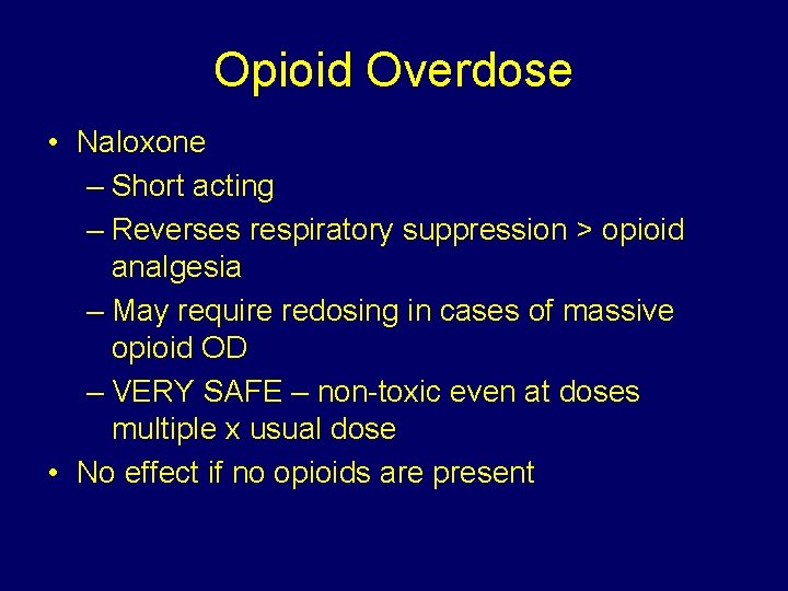 Opioid Overdose • Naloxone – Short acting – Reverses respiratory suppression > opioid analgesia