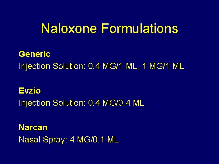 Naloxone Formulations Generic Injection Solution: 0. 4 MG/1 ML, 1 MG/1 ML Evzio Injection