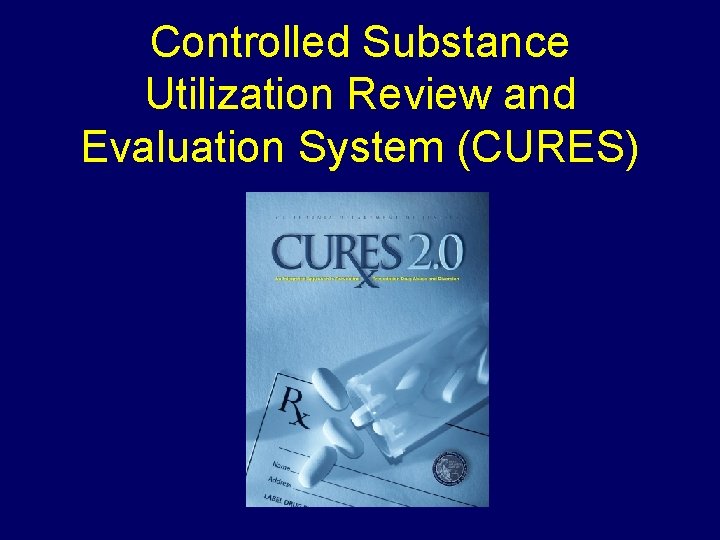 Controlled Substance Utilization Review and Evaluation System (CURES) 