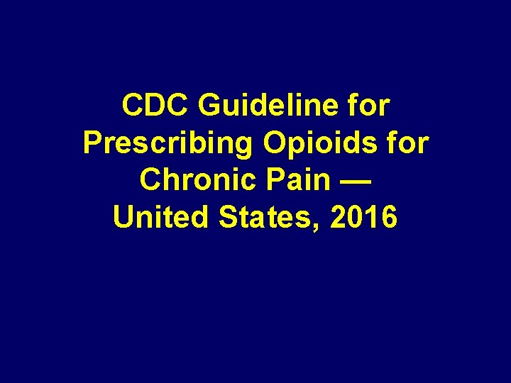 CDC Guideline for Prescribing Opioids for Chronic Pain — United States, 2016 