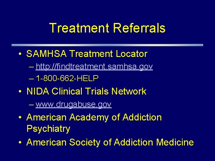 Treatment Referrals • SAMHSA Treatment Locator – http: //findtreatment. samhsa. gov – 1 -800