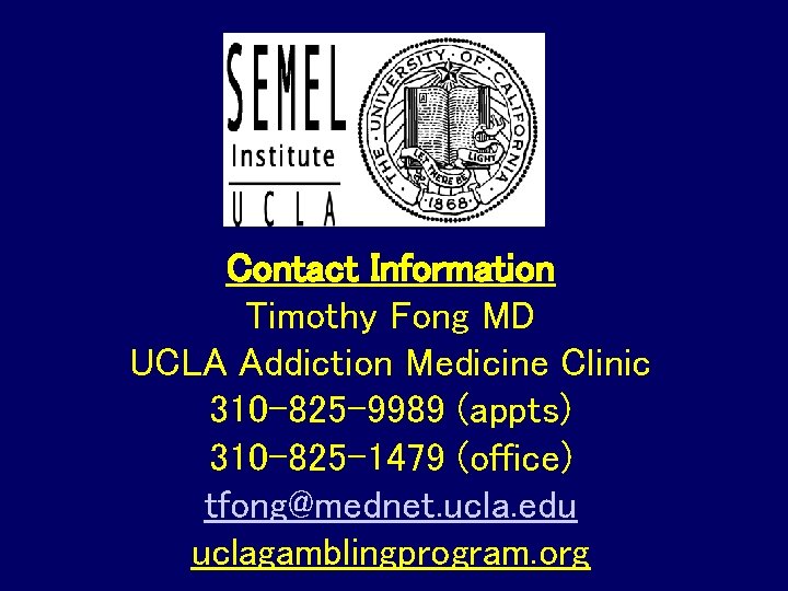 Contact Information Timothy Fong MD UCLA Addiction Medicine Clinic 310 -825 -9989 (appts) 310