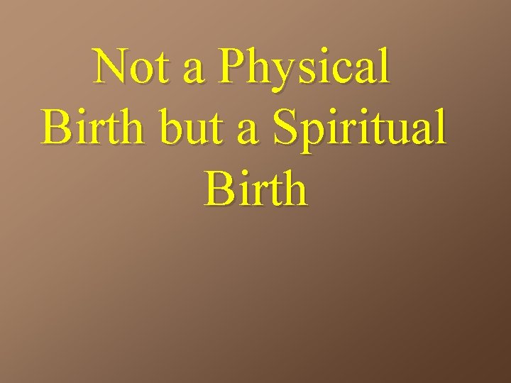 Not a Physical Birth but a Spiritual Birth 