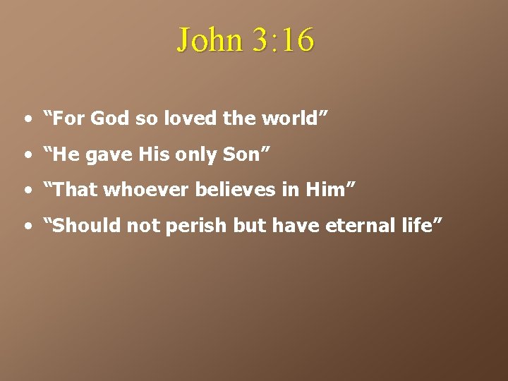 John 3: 16 • “For God so loved the world” • “He gave His