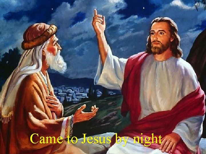 Came to Jesus by night 