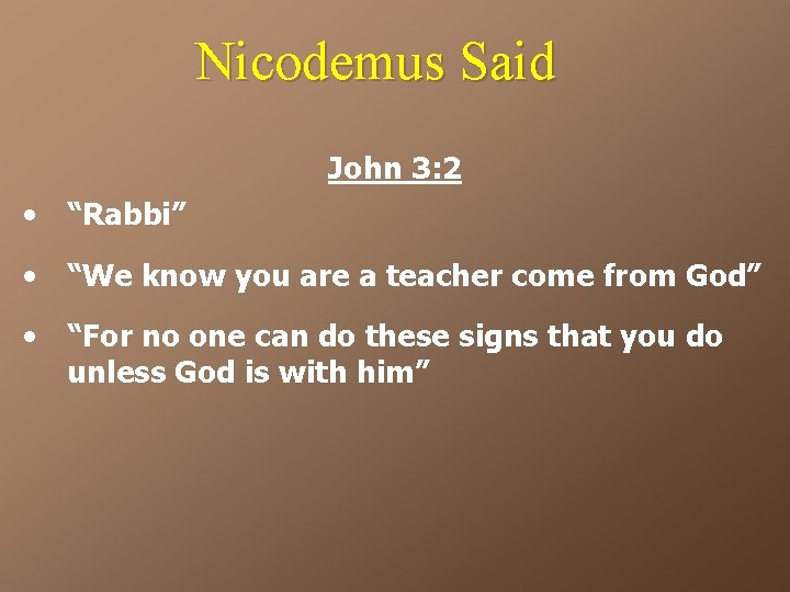 Nicodemus Said John 3: 2 • “Rabbi” • “We know you are a teacher