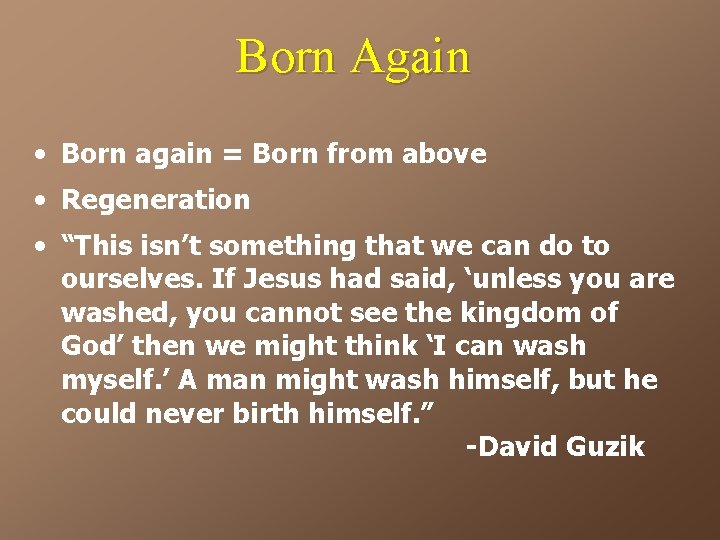 Born Again • Born again = Born from above • Regeneration • “This isn’t