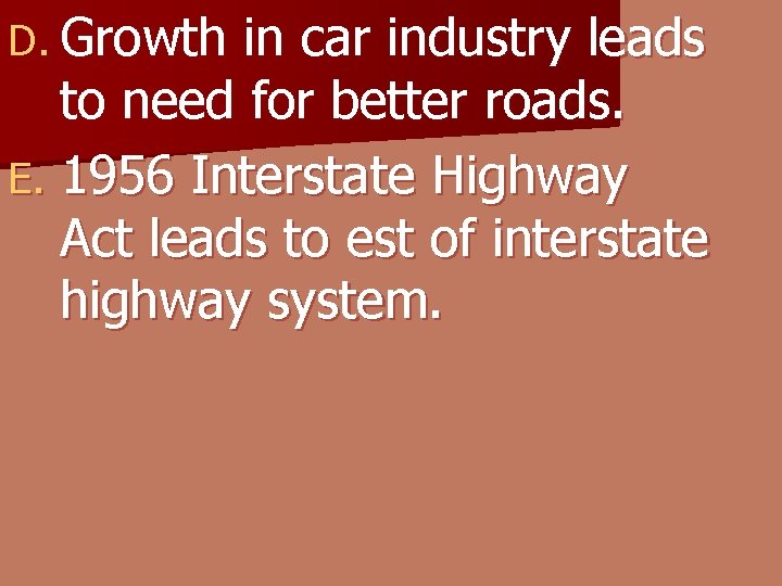 D. Growth in car industry leads to need for better roads. E. 1956 Interstate