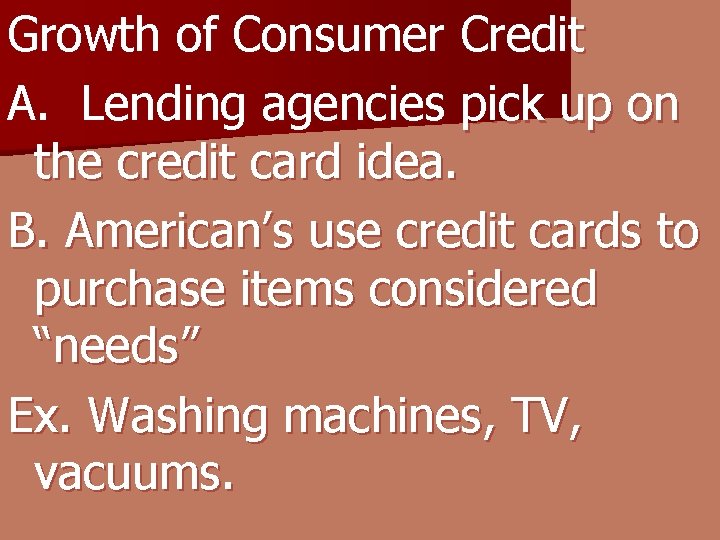 Growth of Consumer Credit A. Lending agencies pick up on the credit card idea.