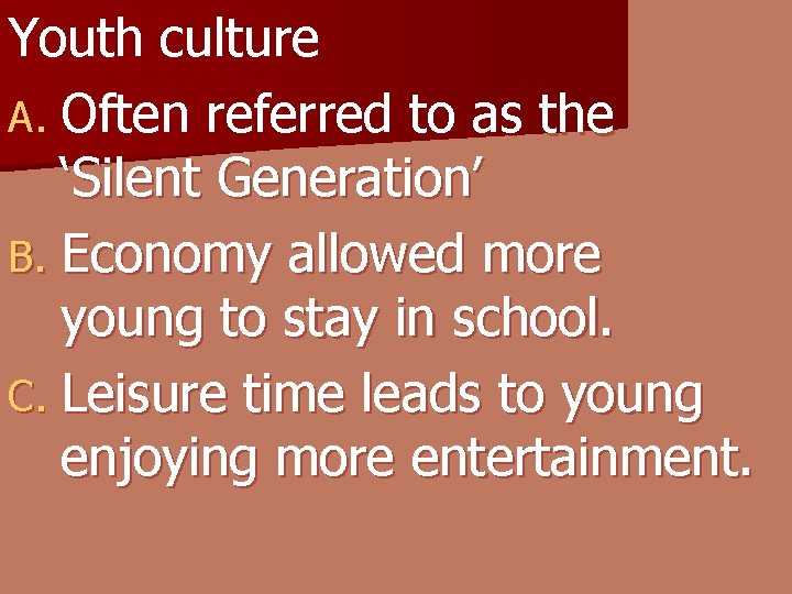 Youth culture A. Often referred to as the ‘Silent Generation’ B. Economy allowed more