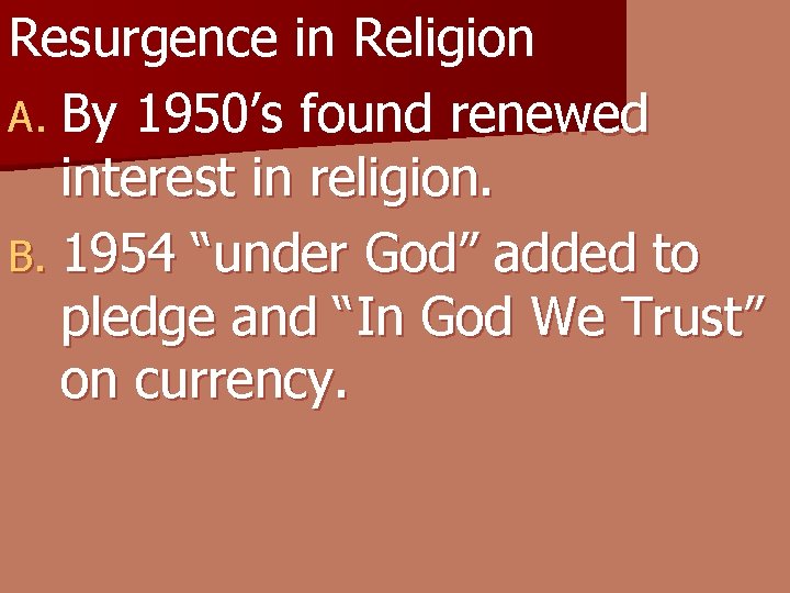 Resurgence in Religion A. By 1950’s found renewed interest in religion. B. 1954 “under