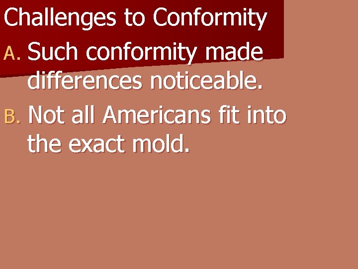 Challenges to Conformity A. Such conformity made differences noticeable. B. Not all Americans fit