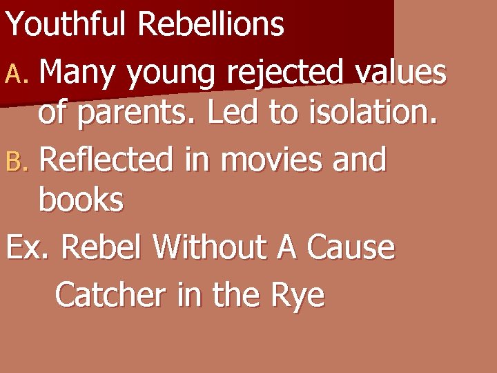 Youthful Rebellions A. Many young rejected values of parents. Led to isolation. B. Reflected