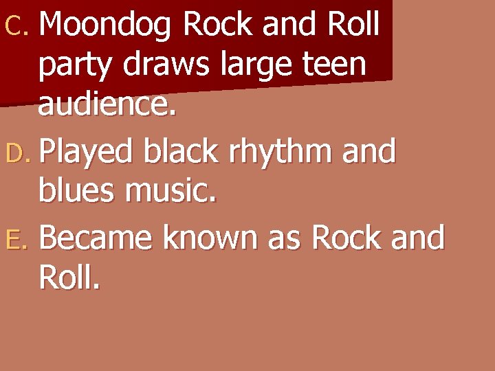 C. Moondog Rock and Roll party draws large teen audience. D. Played black rhythm