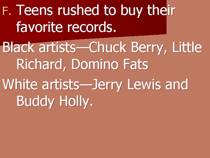 Teens rushed to buy their favorite records. Black artists—Chuck Berry, Little Richard, Domino Fats