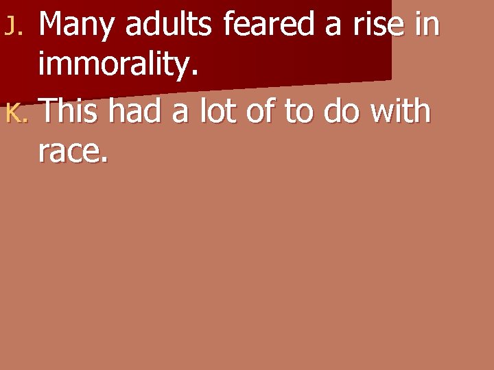 Many adults feared a rise in immorality. K. This had a lot of to