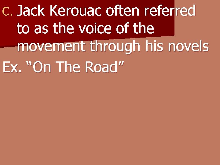 C. Jack Kerouac often referred to as the voice of the movement through his