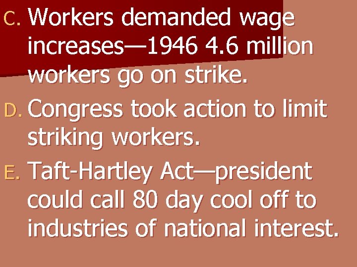 C. Workers demanded wage increases— 1946 4. 6 million workers go on strike. D.