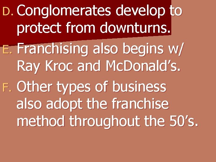 D. Conglomerates develop to protect from downturns. E. Franchising also begins w/ Ray Kroc