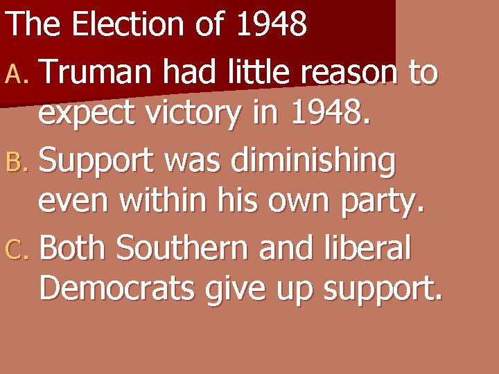 The Election of 1948 A. Truman had little reason to expect victory in 1948.