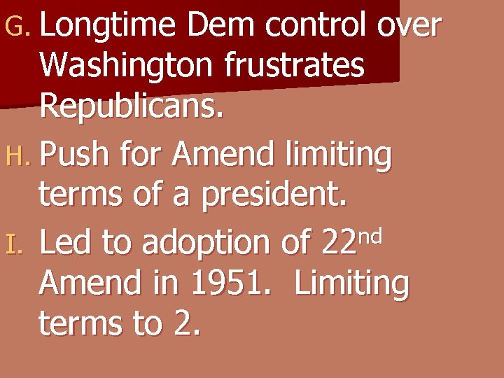 G. Longtime Dem control over Washington frustrates Republicans. H. Push for Amend limiting terms