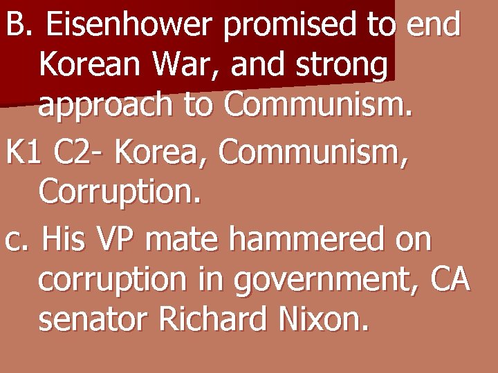 B. Eisenhower promised to end Korean War, and strong approach to Communism. K 1