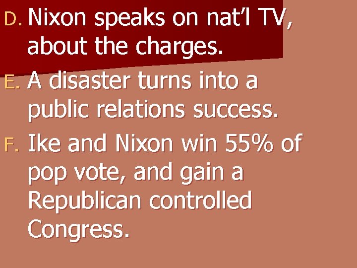 D. Nixon speaks on nat’l TV, about the charges. E. A disaster turns into