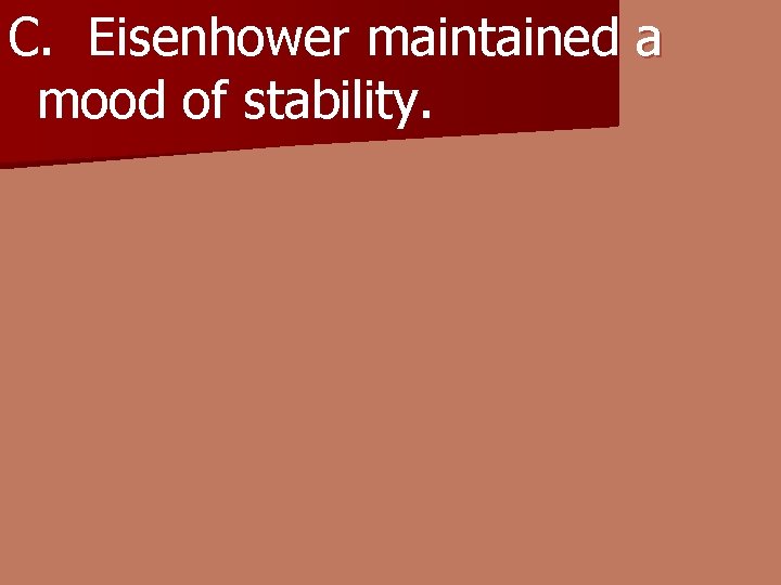 C. Eisenhower maintained a mood of stability. 