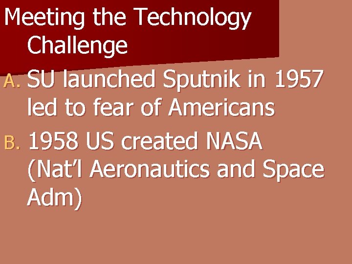Meeting the Technology Challenge A. SU launched Sputnik in 1957 led to fear of