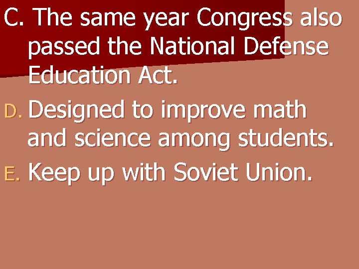C. The same year Congress also passed the National Defense Education Act. D. Designed