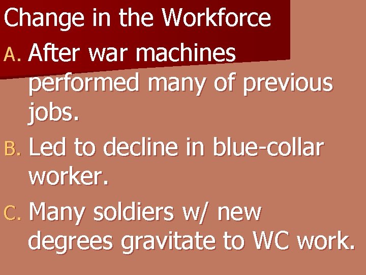 Change in the Workforce A. After war machines performed many of previous jobs. B.