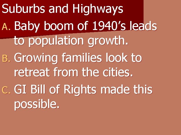 Suburbs and Highways A. Baby boom of 1940’s leads to population growth. B. Growing