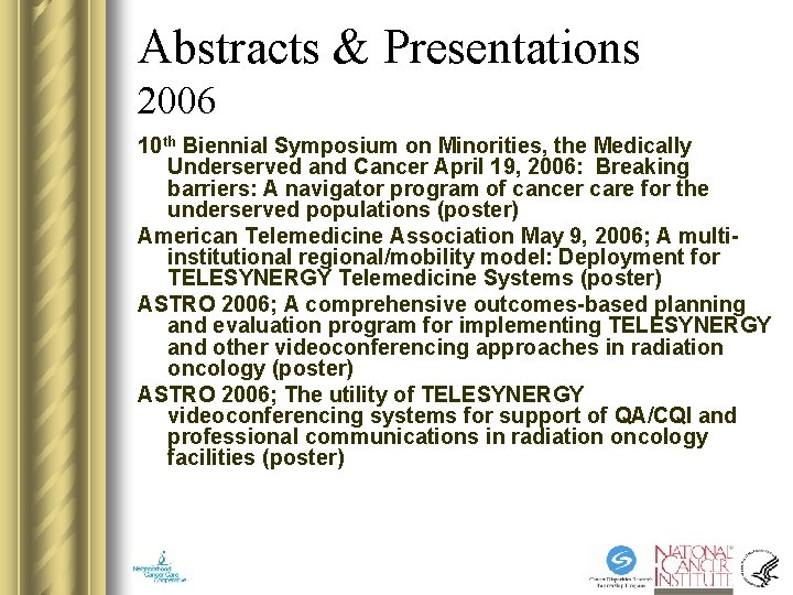 Abstracts & Presentations 2006 10 th Biennial Symposium on Minorities, the Medically Underserved and Abstracts & Presentations 2006 10 th Biennial Symposium on Minorities, the Medically Underserved and
