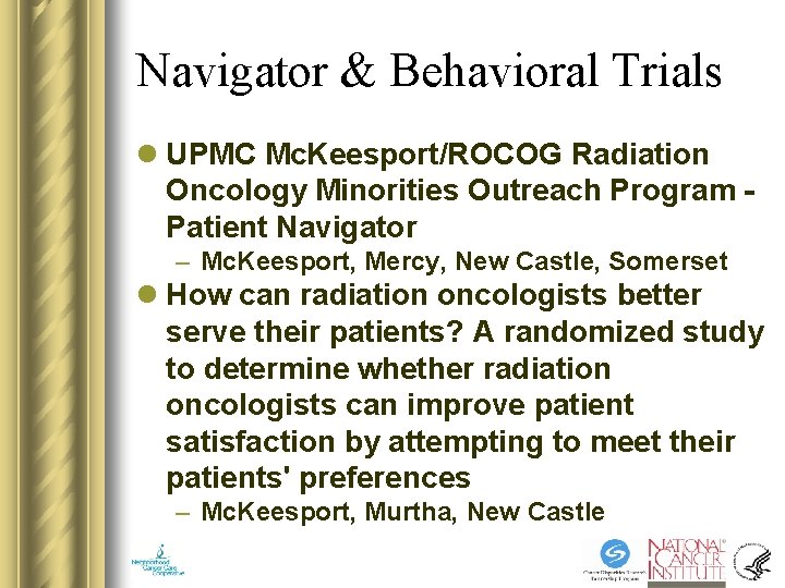 Navigator & Behavioral Trials l UPMC Mc. Keesport/ROCOG Radiation Oncology Minorities Outreach Program Patient Navigator & Behavioral Trials l UPMC Mc. Keesport/ROCOG Radiation Oncology Minorities Outreach Program Patient