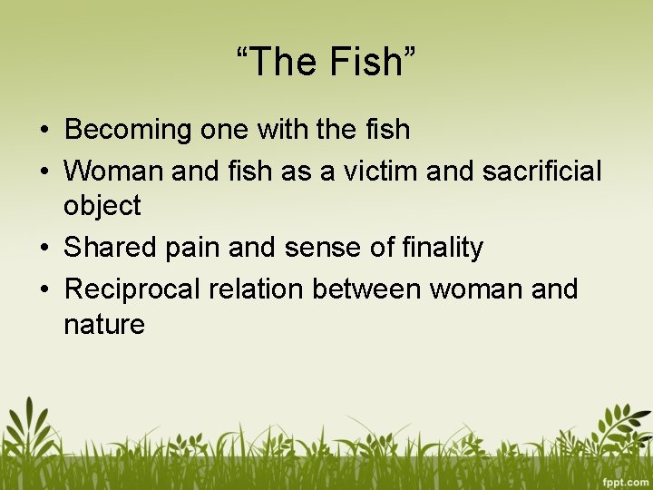 “The Fish” • Becoming one with the fish • Woman and fish as a