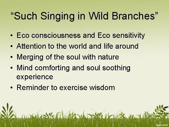 “Such Singing in Wild Branches” • • Eco consciousness and Eco sensitivity Attention to