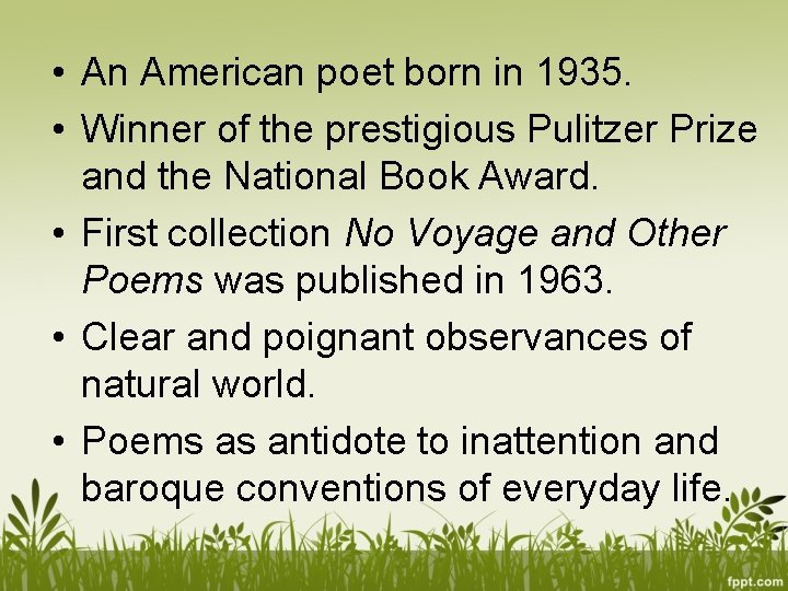  • An American poet born in 1935. • Winner of the prestigious Pulitzer