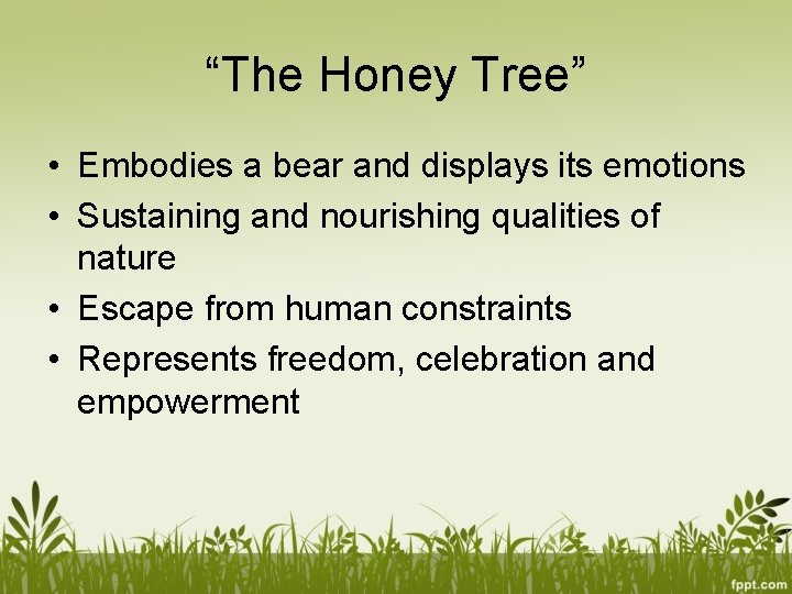 “The Honey Tree” • Embodies a bear and displays its emotions • Sustaining and