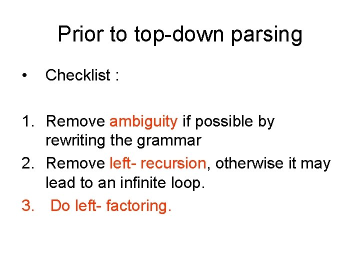 Prior to top-down parsing • Checklist : 1. Remove ambiguity if possible by rewriting