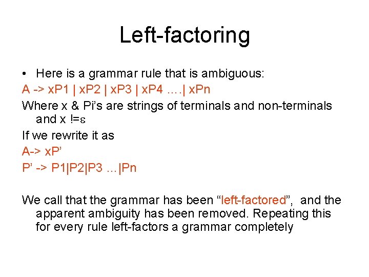 Left-factoring • Here is a grammar rule that is ambiguous: A -> x. P