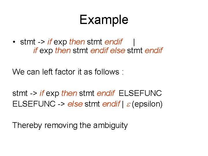 Example • stmt -> if exp then stmt endif | if exp then stmt