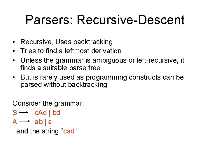 Parsers: Recursive-Descent • Recursive, Uses backtracking • Tries to find a leftmost derivation •