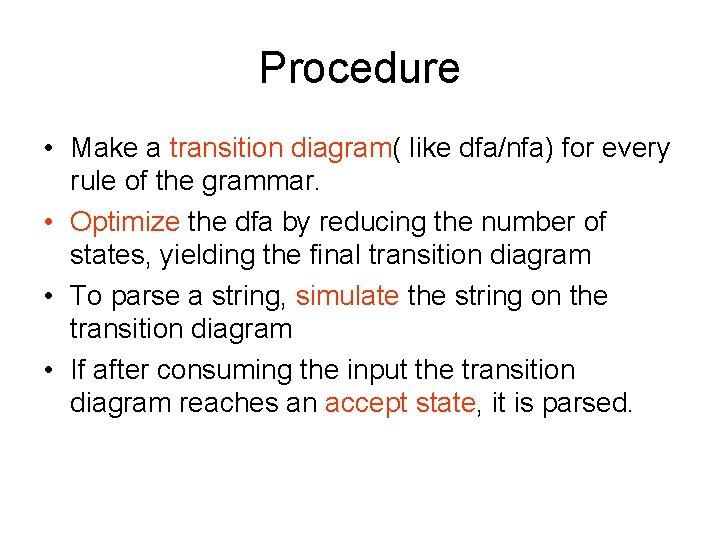 Procedure • Make a transition diagram( like dfa/nfa) for every rule of the grammar.