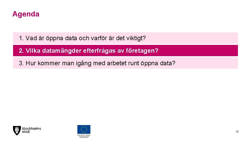 Agenda 1. Vad är öppna data och varför är det viktigt? 2. Vilka datamängder