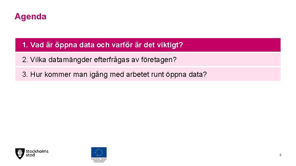 Agenda 1. Vad är öppna data och varför är det viktigt? 2. Vilka datamängder