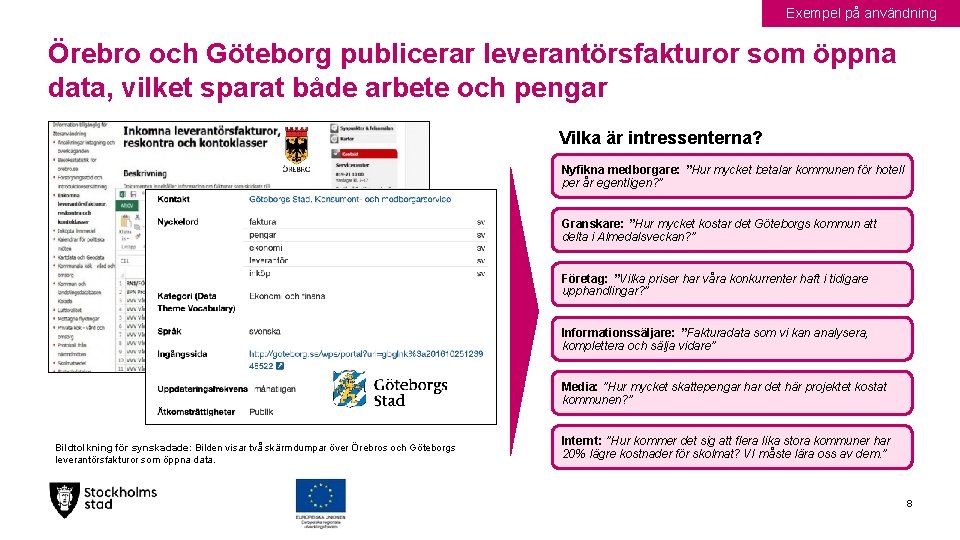 Exempel på användning Örebro och Göteborg publicerar leverantörsfakturor som öppna data, vilket sparat både