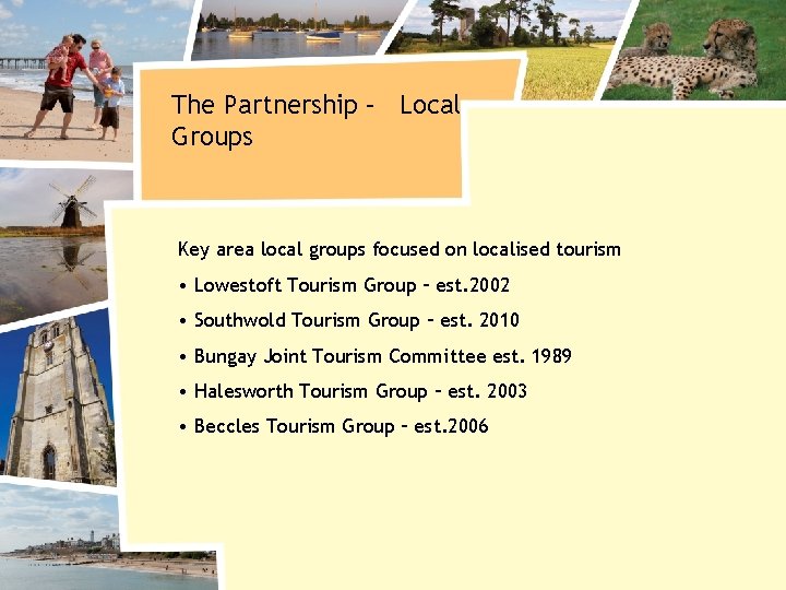 The Partnership – Local Groups Key area local groups focused on localised tourism •