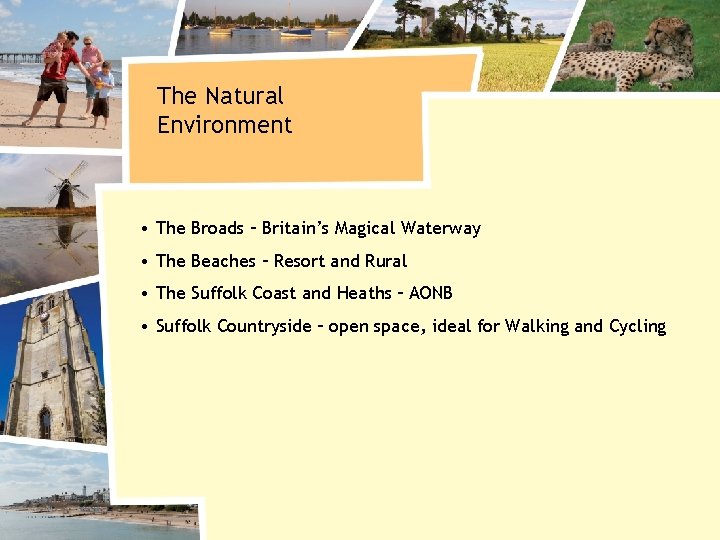The Natural Environment • The Broads – Britain’s Magical Waterway • The Beaches –