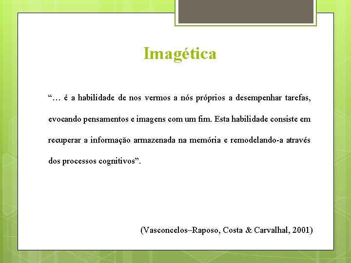 Imagética “… é a habilidade de nos vermos a nós próprios a desempenhar tarefas,